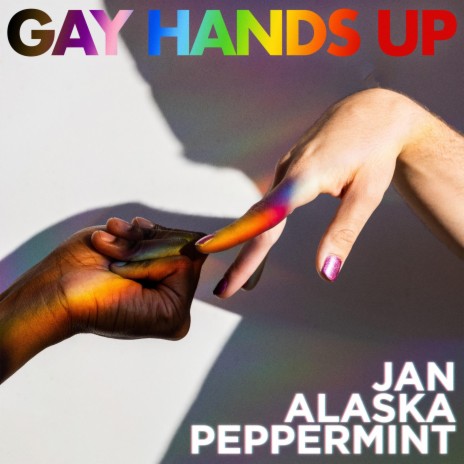 Gay Hands Up (feat. Alaska Thunderfuck & Peppermint) | Boomplay Music
