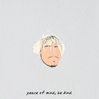 Peace of Mind, Be Kind
