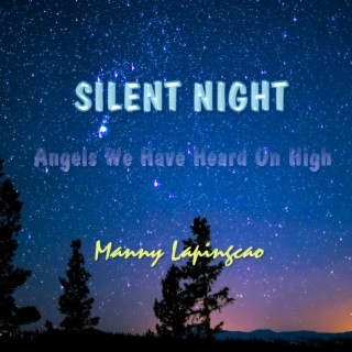 Silent Night. Angels We Have Heard On High