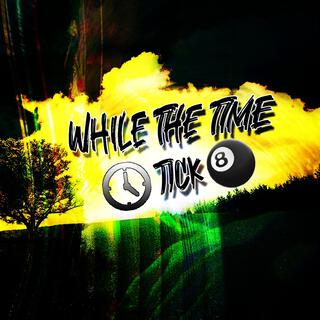 while the time tick