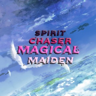 Spirit Chaser Magical Maiden (Opening Theme)