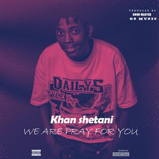 Khan shetani (We are pray for you)