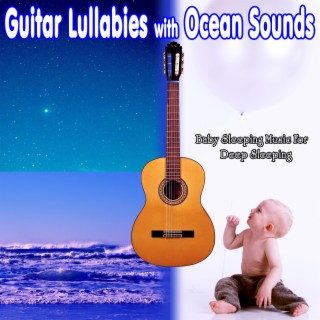 Guitar Lullabies with Ocean Sounds: Baby Sleeping Music For Deep Sleeping