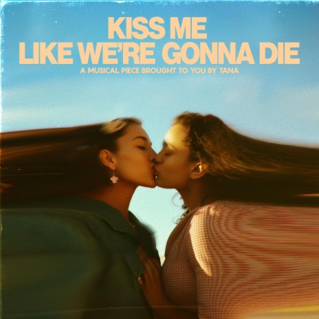 Kiss Me Like We're Gonna Die | Boomplay Music