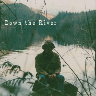 Down the River ft. Ross Fizzard lyrics | Boomplay Music