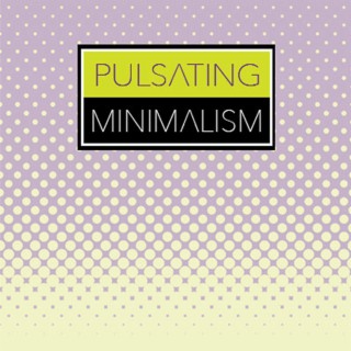 Pulsating Minimalism