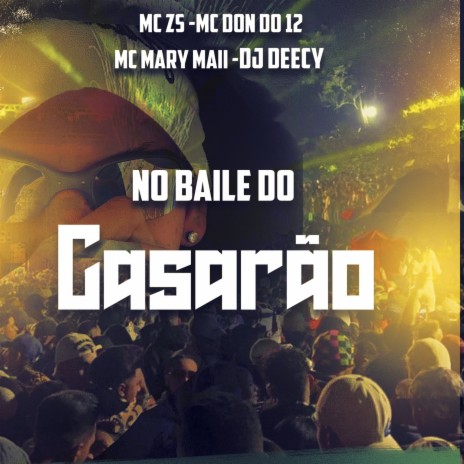 No Baile do Casarão ft. Dj Deecy, MC DON DO 12 & MC MARY MAII | Boomplay Music