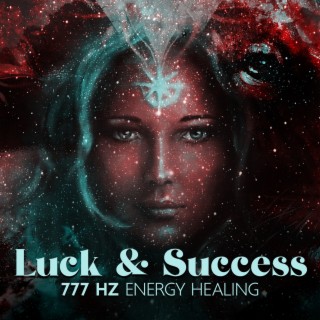 Luck & Success: 777 Hz Energy Healing – Chakra Balance, Mantra Meditation for Peace of Mind, Binaural Beats