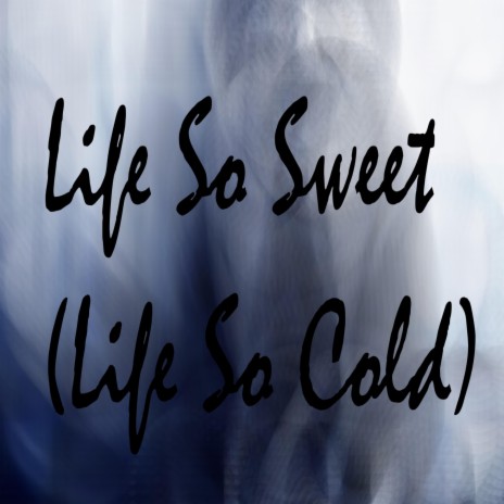 Life So Sweet (Life So Cold) | Boomplay Music