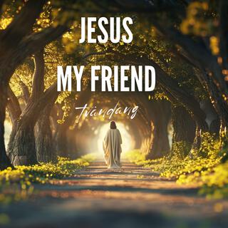 Jesus My Friend lyrics | Boomplay Music