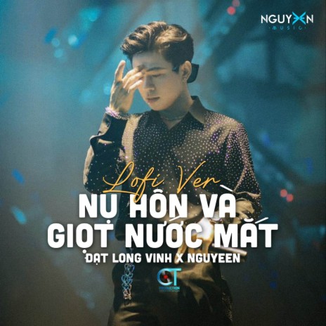 Nụ Hôn Và Giọt Nước Mắt (Lofi Ver.) ft. Nguyeen | Boomplay Music