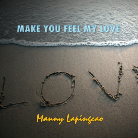 Make You Feel My Love | Boomplay Music