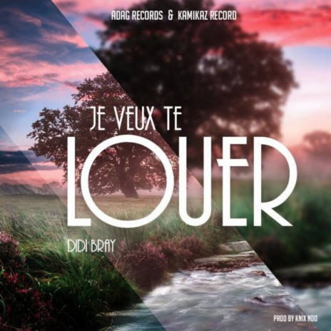 JE VEUX TE LOUER | Boomplay Music