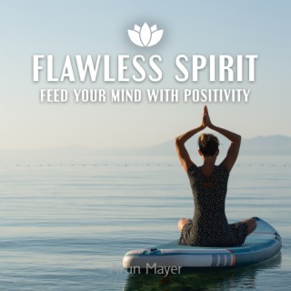 Flawless Spirit: Feed Your Mind with Positivity and Be the Best Version of Yourself, Healing Music, Meditation Relief
