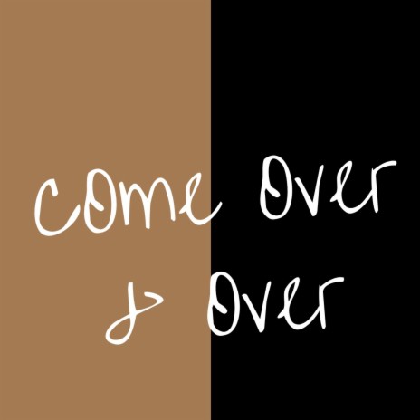 Come Over & Over | Boomplay Music