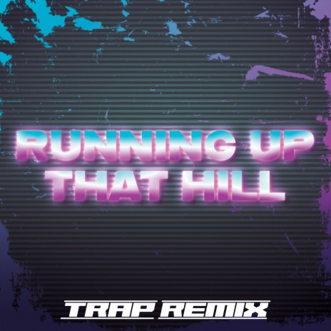 Running up That Hill (Trap Remix) [From Stranger Things 4] | Boomplay Music