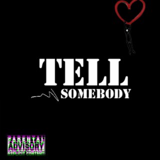 Tell somebody