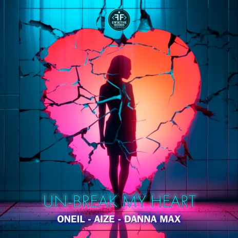 Un-Break My Heart ft. Aize & Danna Max | Boomplay Music