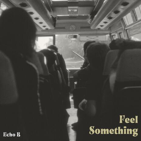 Feel Something | Boomplay Music