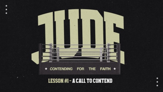 Jude: Contending for the Faith (Lesson 1 - A Call to Contend)