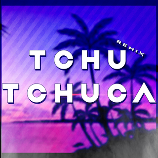 Tchu Tchuca (Remix)