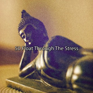 50 Float Through The Stress