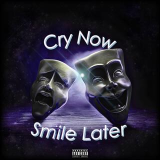 Cry Now Smile Later