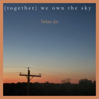 (Together) We Own The Sky