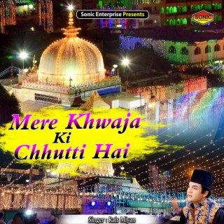 Mere Khwaja Ki Chhutti Hai