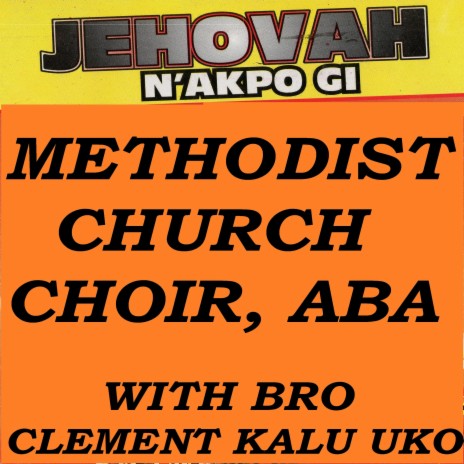 Jehovah Nakpo Gi Medley II : Ihe Oma Jesus Na Eme / Adakwala Mba / Eram Nwere Okwukwe / Ekele Diri Gi Onye Nwem / Obim Dere Du / Jehovah N'akpo Gi (with Bro Clement Kalu Uko)