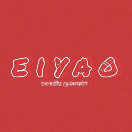 Eiyao (Versión Guaracha) ft. DJ EDU Castillo, Snoopy Lavoz & Myke West