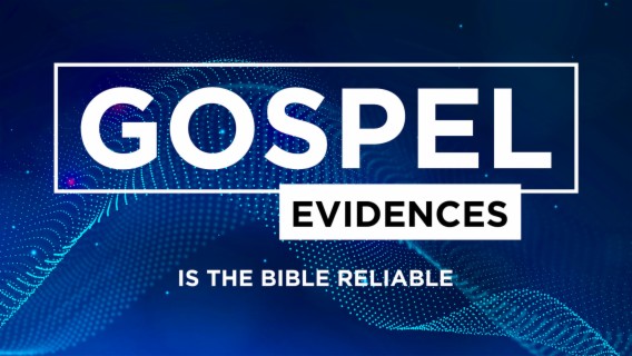 Gospel Evidences: Is the Bible Reliable?