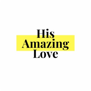 His Amazing Love.