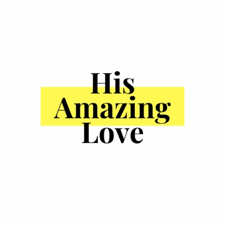 His Amazing Love. | Boomplay Music