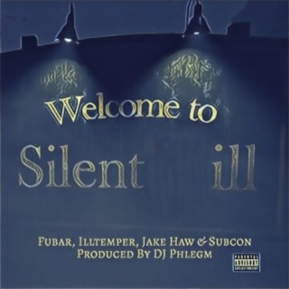 Welcome To Silent ill (feat. Fubar, ILLtemper, Jake Haw & Subcon)