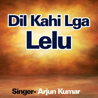 Dil Kahi Lga Lelu