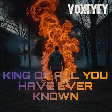 King Of All You Have Ever Known | Boomplay Music