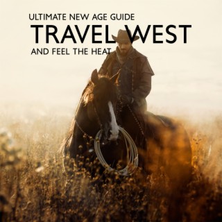 Ultimate New Age Guide: Travel West and Feel The Heat