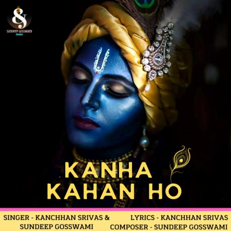 Kanha Kahan Ho ft. Sundeep Gosswami | Boomplay Music