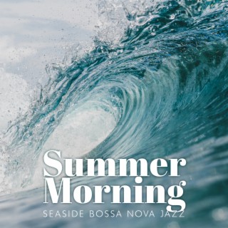 Summer Morning: Seaside Bossa Nova Jazz, Restaurant, Cafe Bar, Good Mood and Relaxing Music