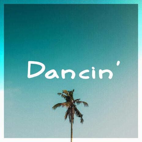 Dancin' | Boomplay Music