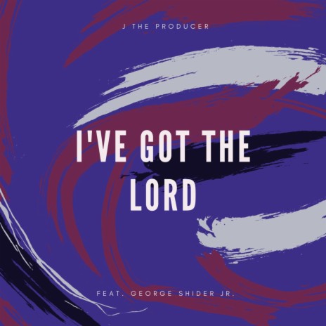 I've Got The LORD (feat. George Shider Jr.)