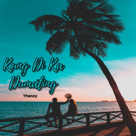 Kung Di Ka Dumating | Boomplay Music