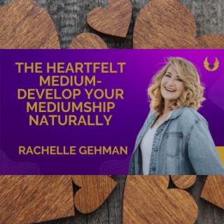 The Heartfelt Medium- Develop Your Mediumship Naturally