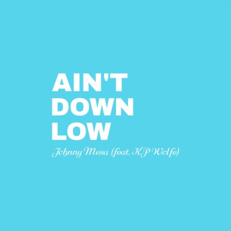 Ain't Down Low (feat. KP Wolfe)