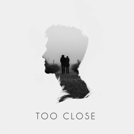 Too Close | Boomplay Music