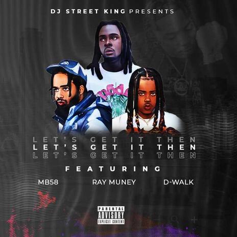 Lets get it then ft. Dwalk, Mb58 & Ray Muney | Boomplay Music