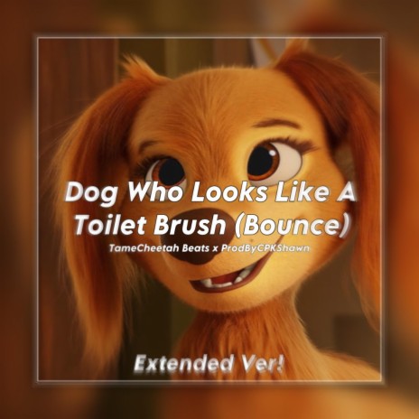 Dog Who Looks Like A Toilet Brush BOUNCE (Jersey Club) (Extended Version) ft. prodbycpkshawn | Boomplay Music