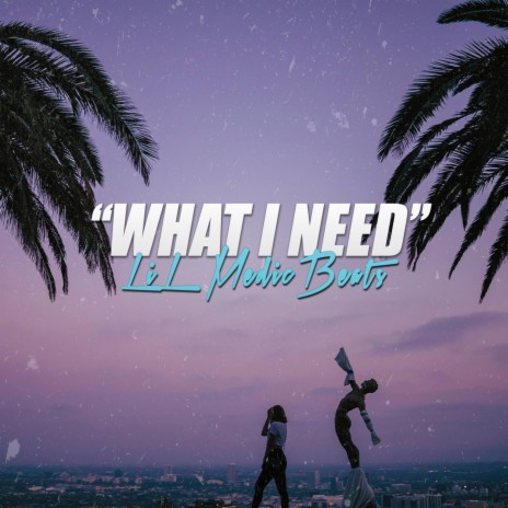 What I Need | Boomplay Music