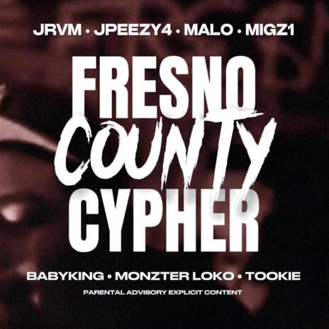 Fresno County Cypher ft. Jrvm, Malo, MIGZ1, BabyKing & MonzterLoko | Boomplay Music